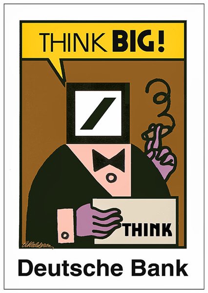 Commercial poster 'Think Big': a stylized banker figure with a Deutsche Bank logo head and slash mark, holding a smoking cigar, on brown ground; speech bubble reads 'Think Big!' above 'Deutsche Bank'.
